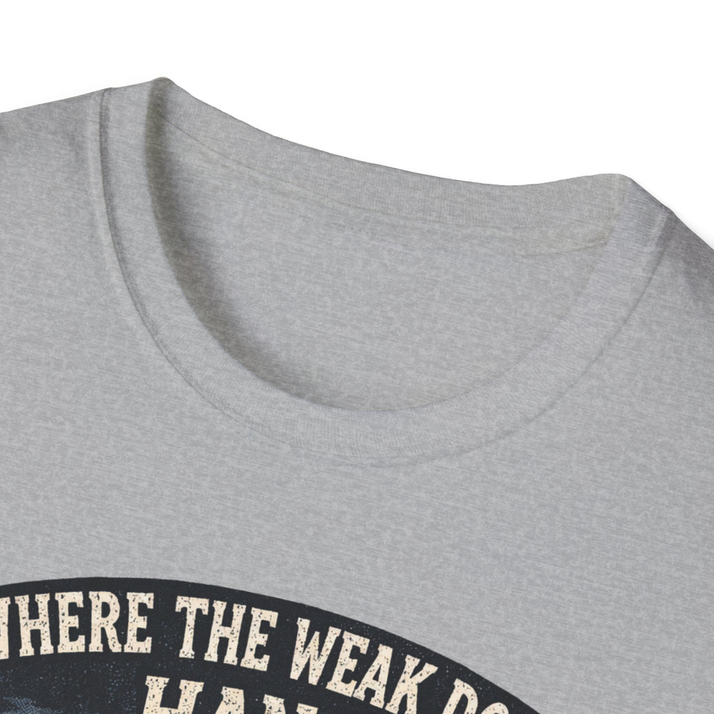Where The Weak Don't Hang T-Shirt
