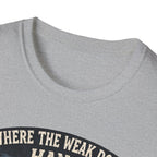 Where The Weak Don't Hang T-Shirt