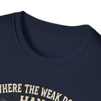 Where The Weak Don't Hang T-Shirt