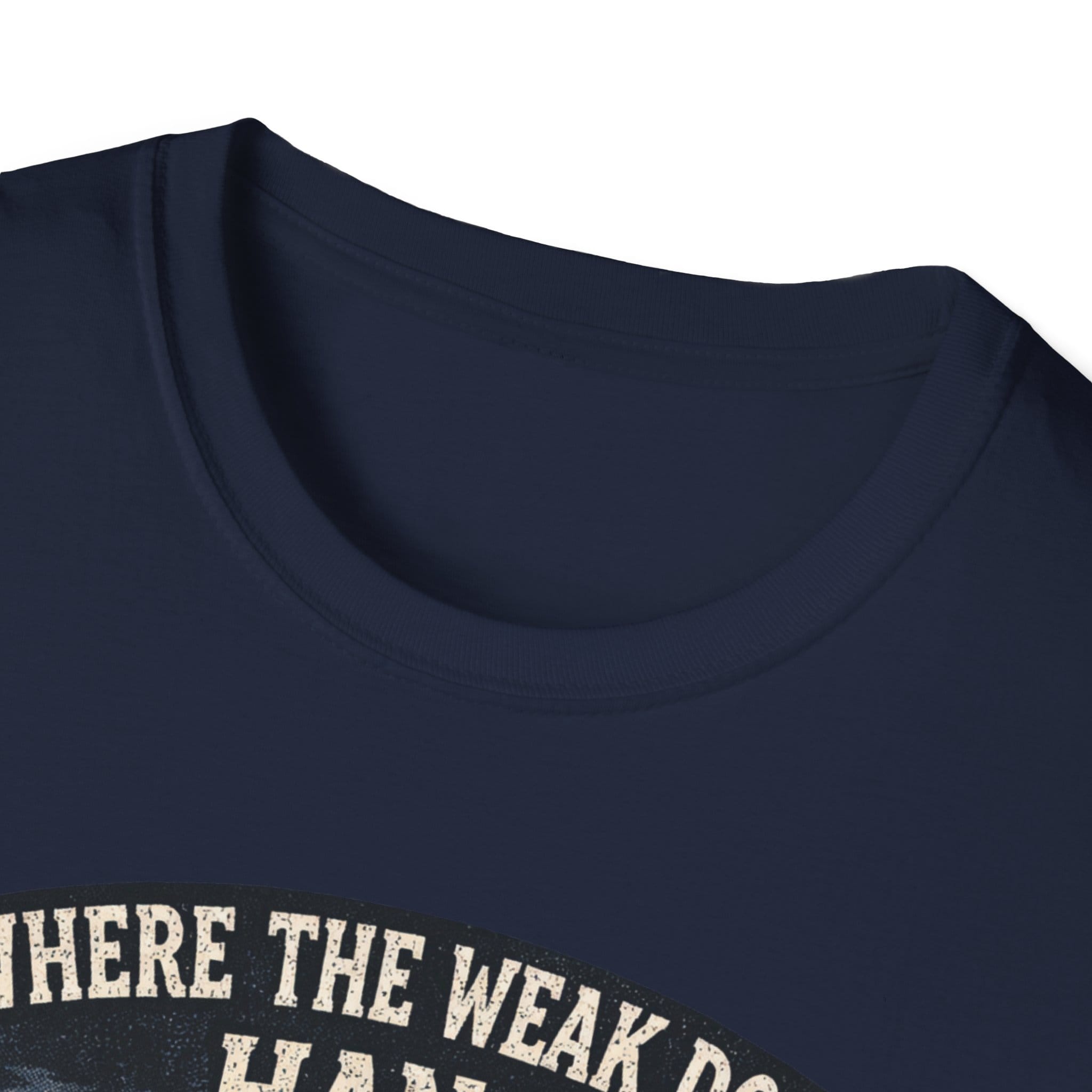 Where The Weak Don't Hang T-Shirt