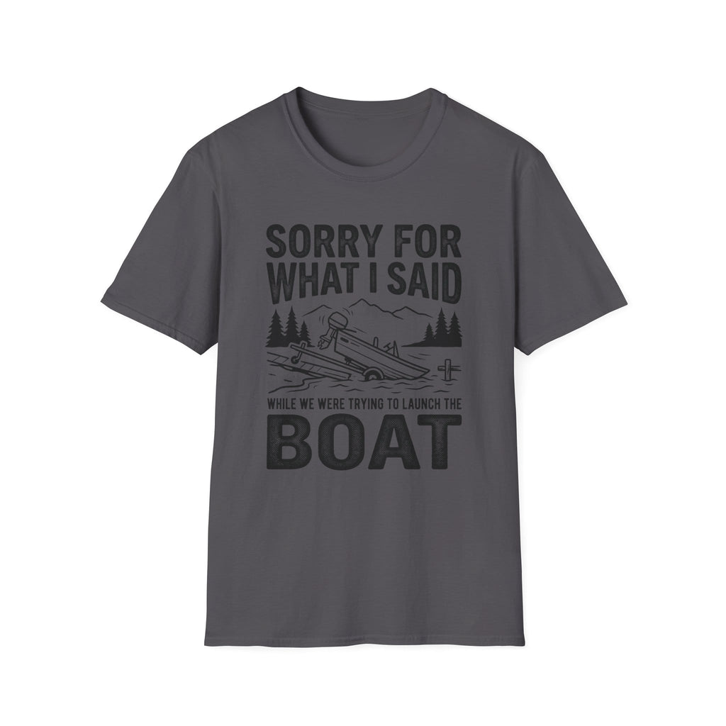 Funny Sorry For What I Said Boat T-Shirt