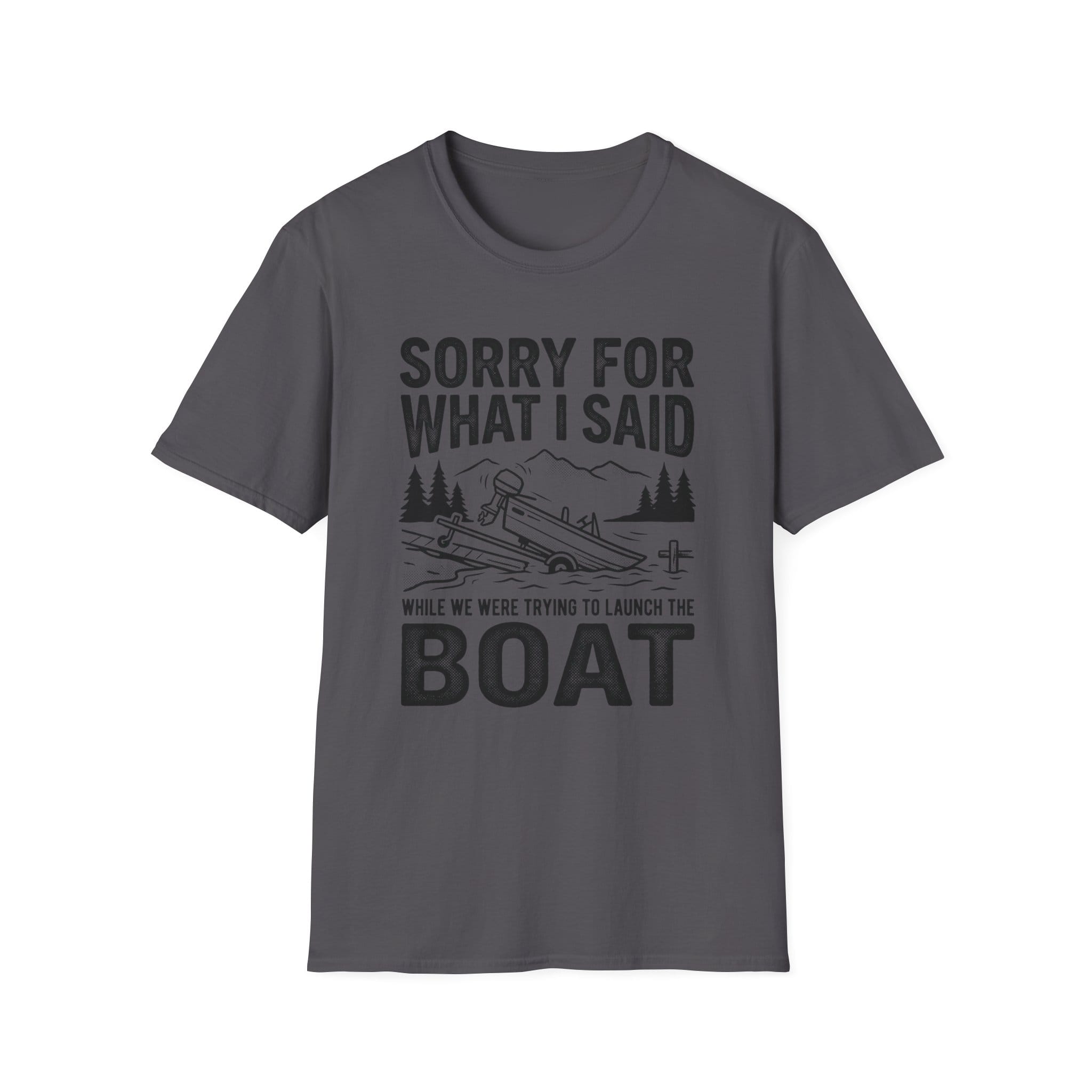 Funny Sorry For What I Said Boat T-Shirt