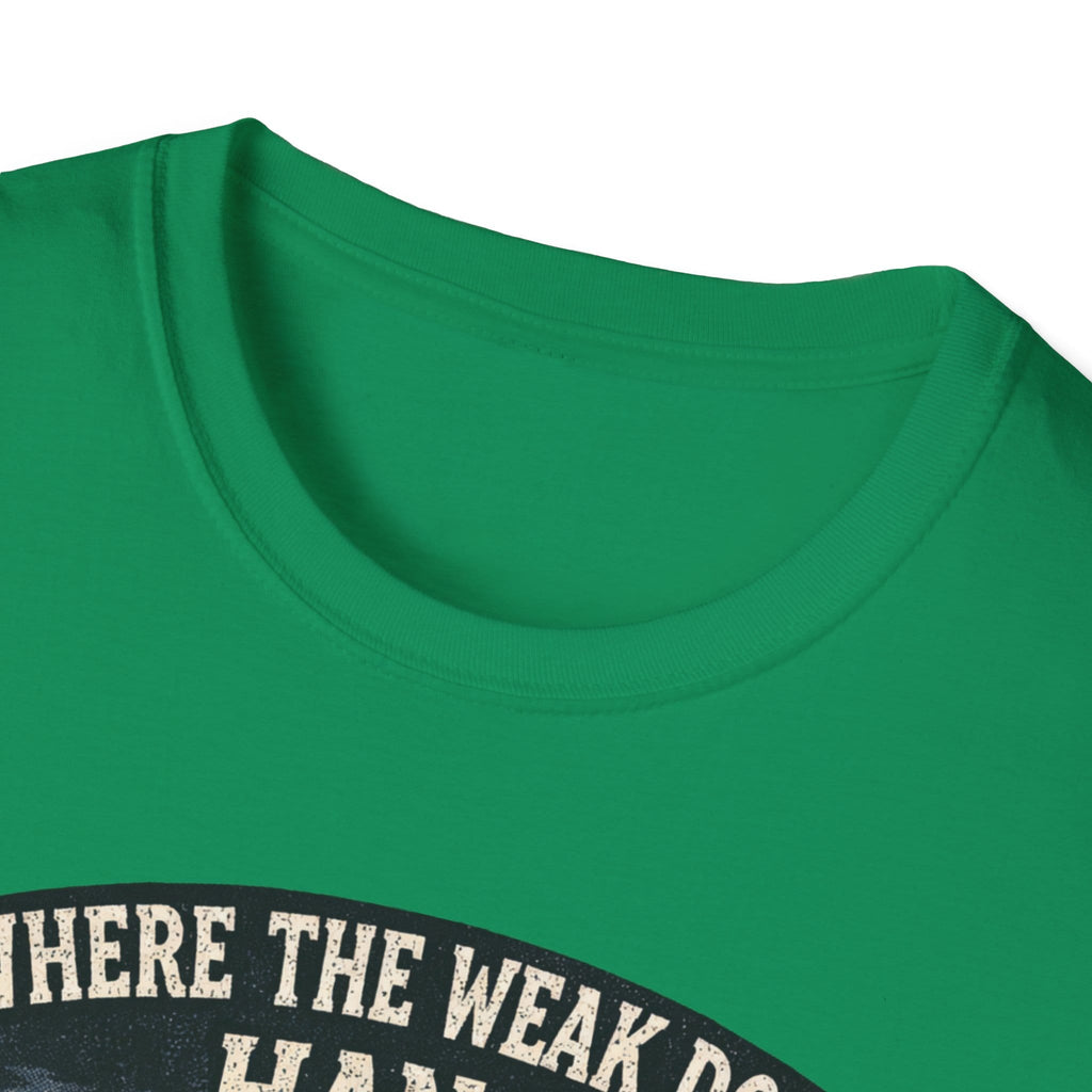 Where The Weak Don't Hang T-Shirt