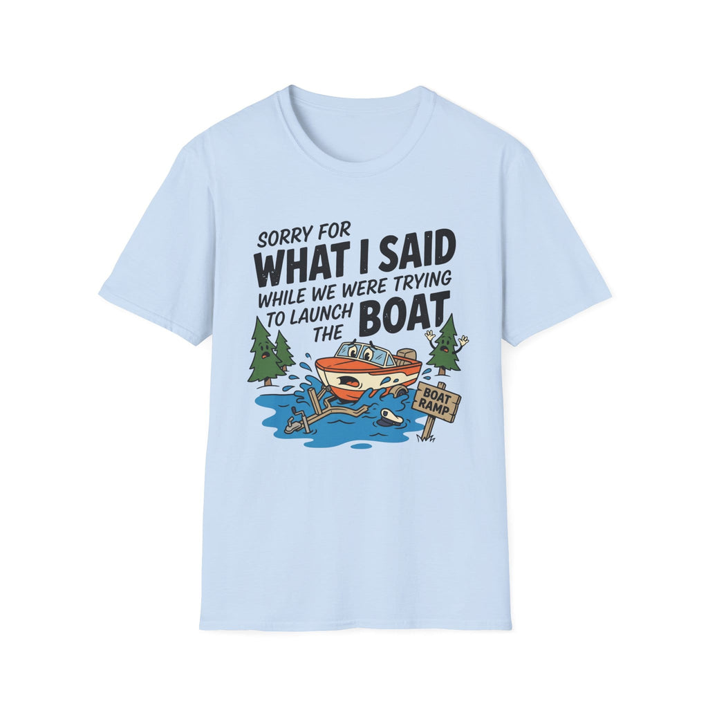 Sorry For What I Said Boat T-Shirt