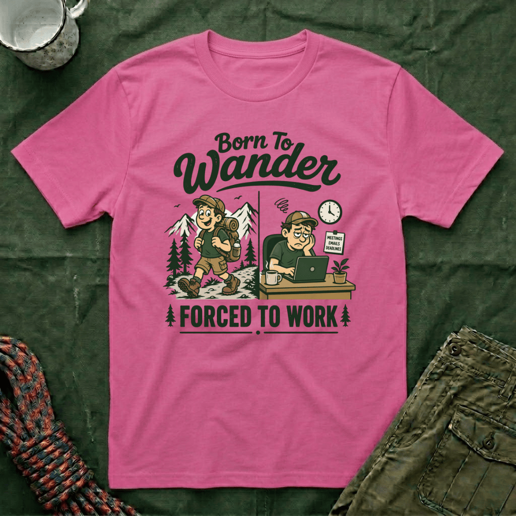 Born To Wander Forced To Work T-Shirt