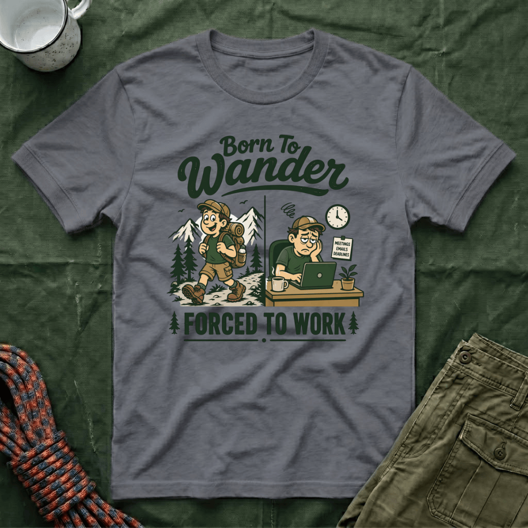 Born To Wander Forced To Work T-Shirt