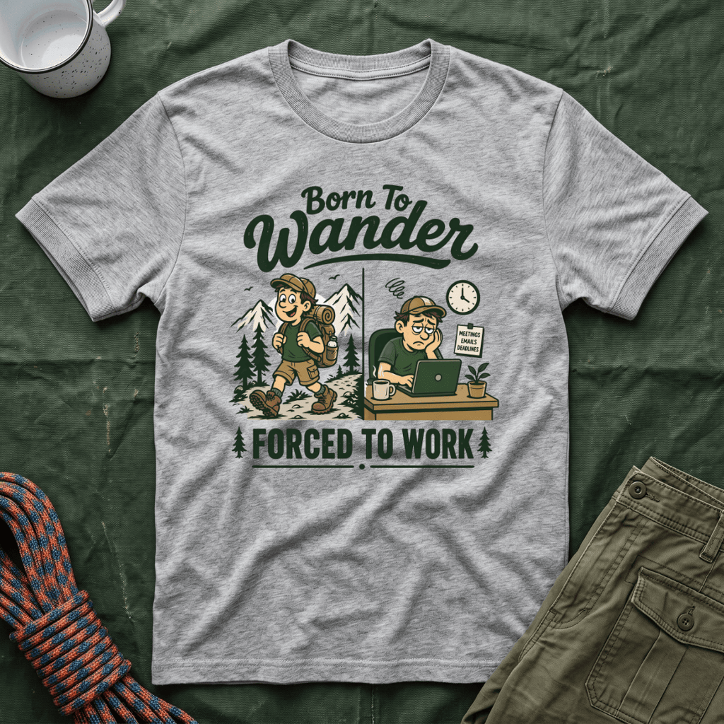 Born To Wander Forced To Work T-Shirt