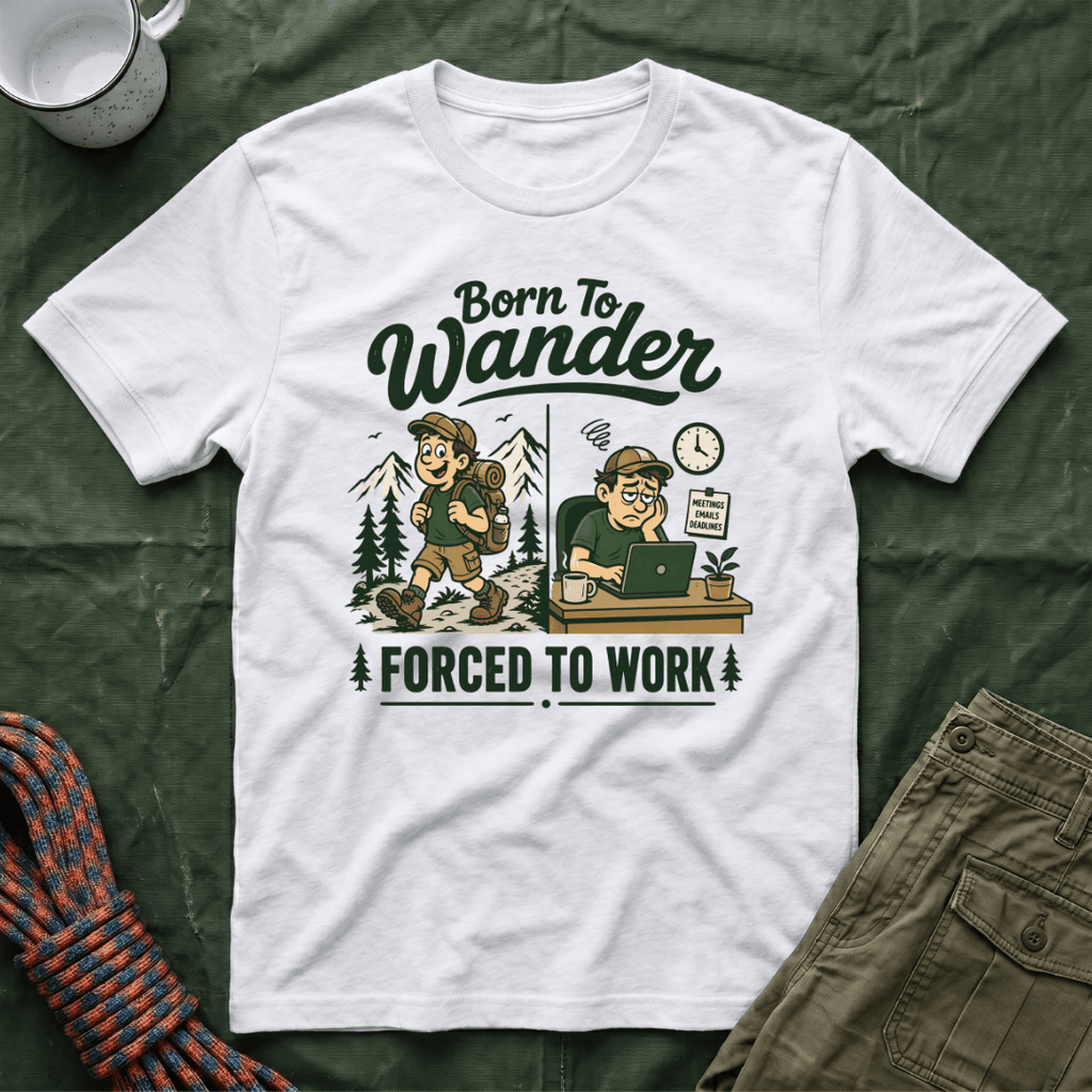 Born To Wander Forced To Work T-Shirt
