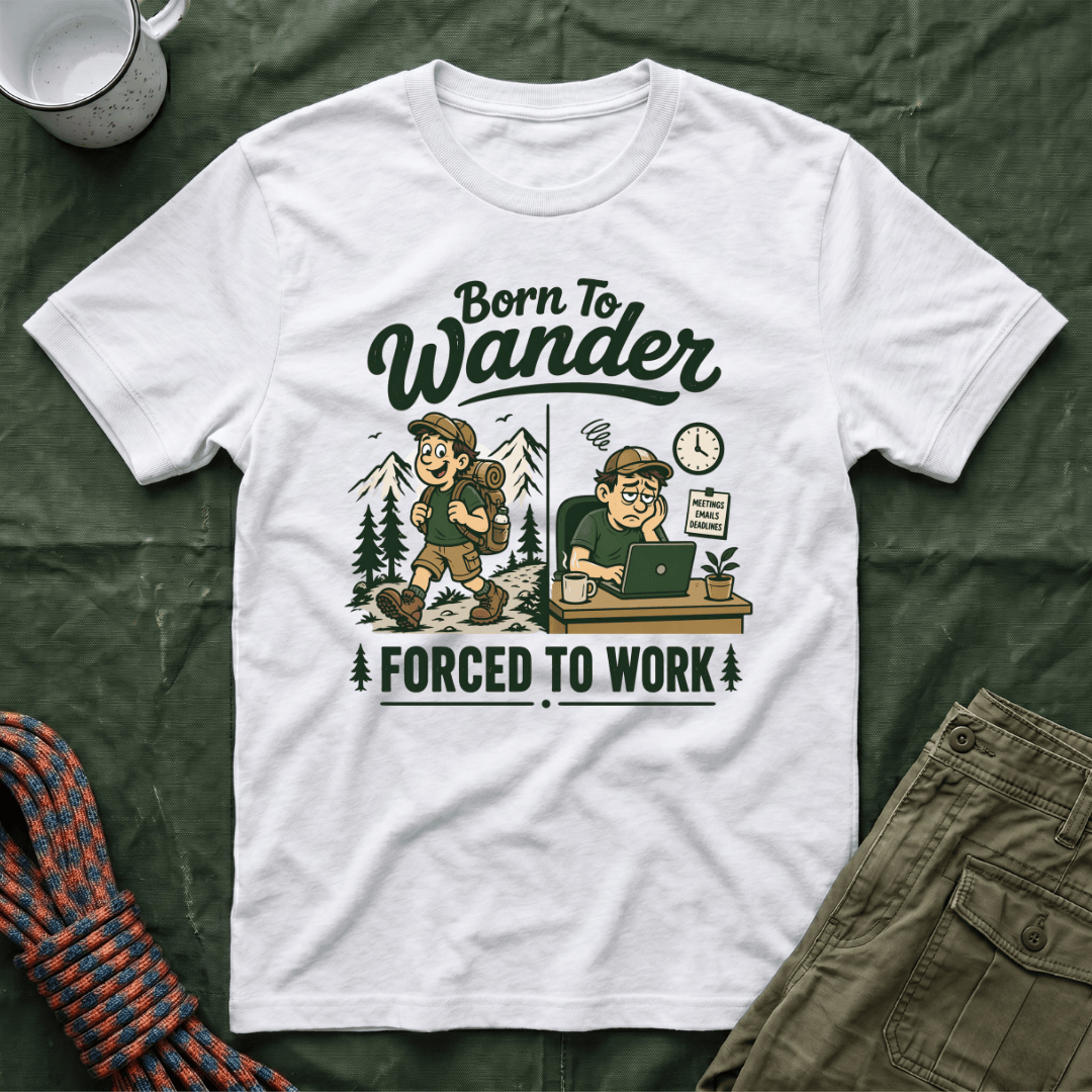 Born To Wander Forced To Work T-Shirt