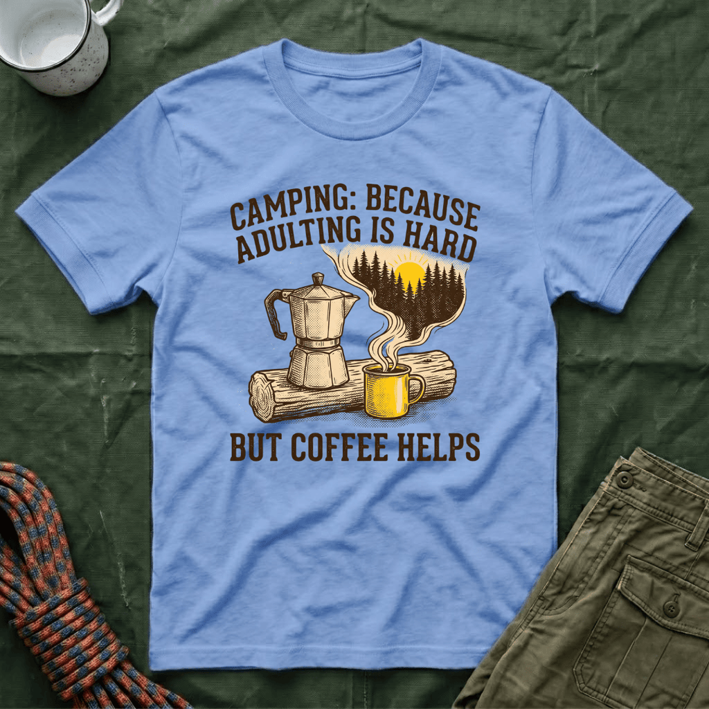 Camping Because Adulting Is Hard But Coffee Helps T-Shirt