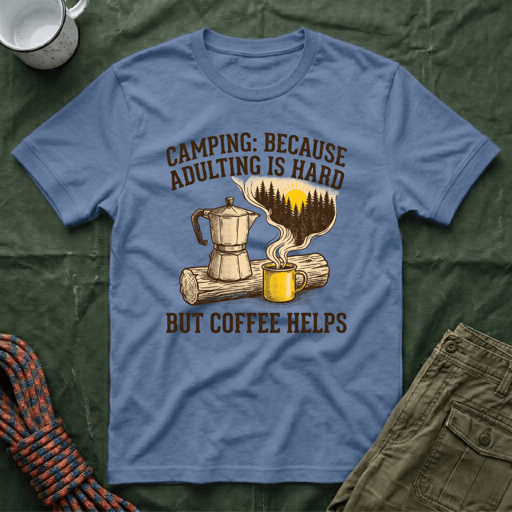 Camping Because Adulting Is Hard But Coffee Helps T-Shirt
