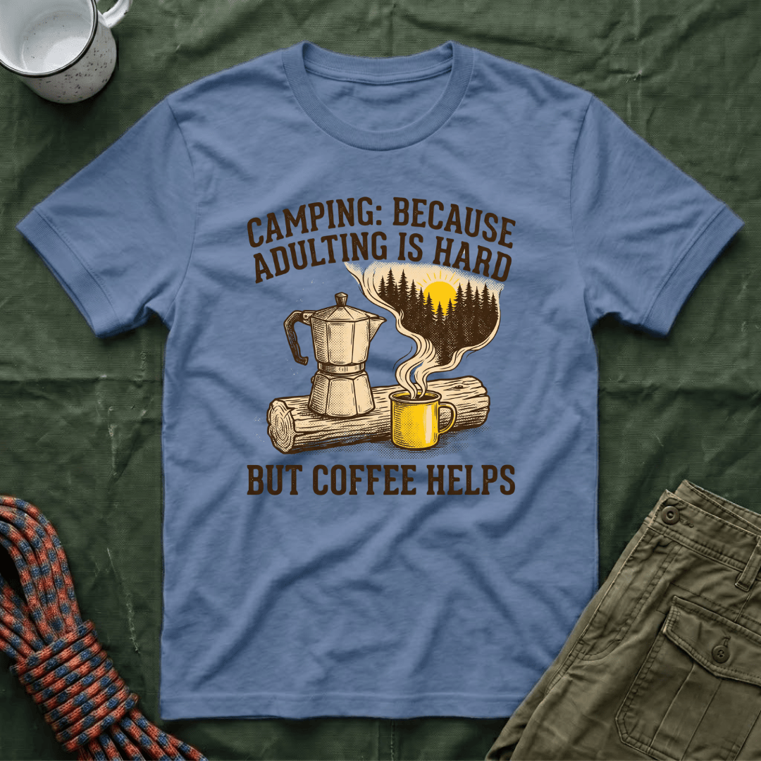 Camping Because Adulting Is Hard But Coffee Helps T-Shirt