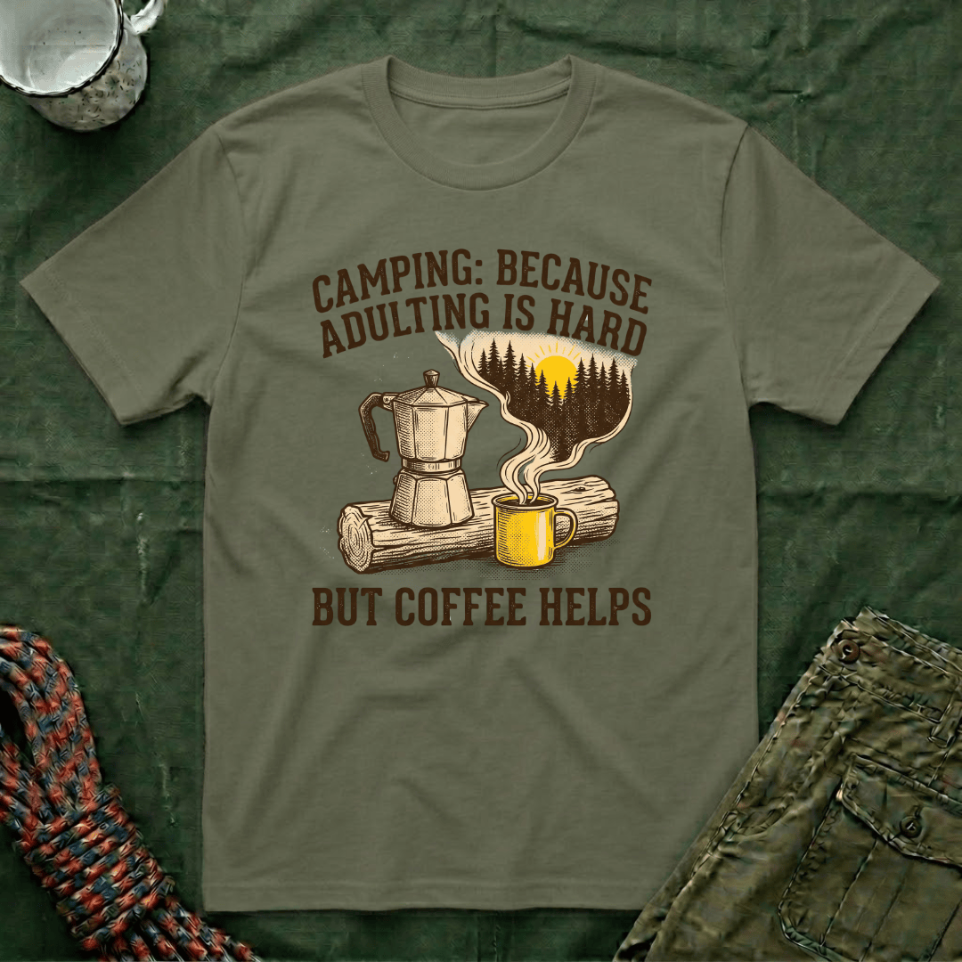 Camping Because Adulting Is Hard But Coffee Helps T-Shirt