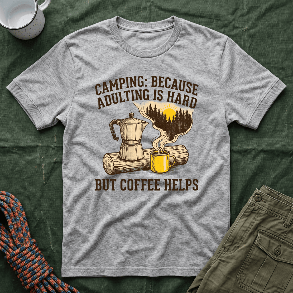 Camping Because Adulting Is Hard But Coffee Helps T-Shirt