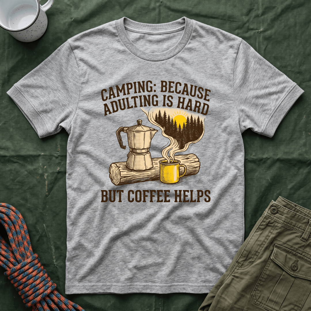 Camping Because Adulting Is Hard But Coffee Helps T-Shirt
