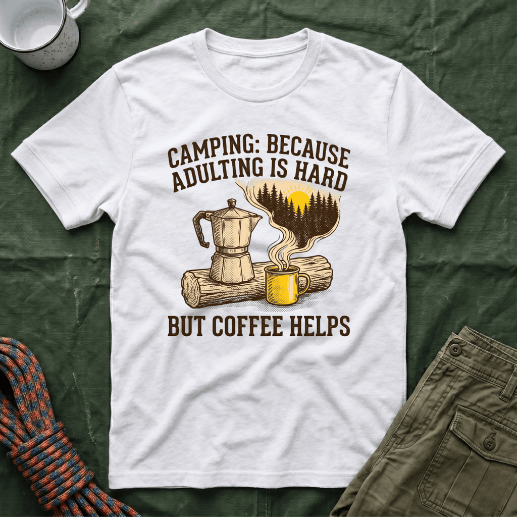 Camping Because Adulting Is Hard But Coffee Helps T-Shirt