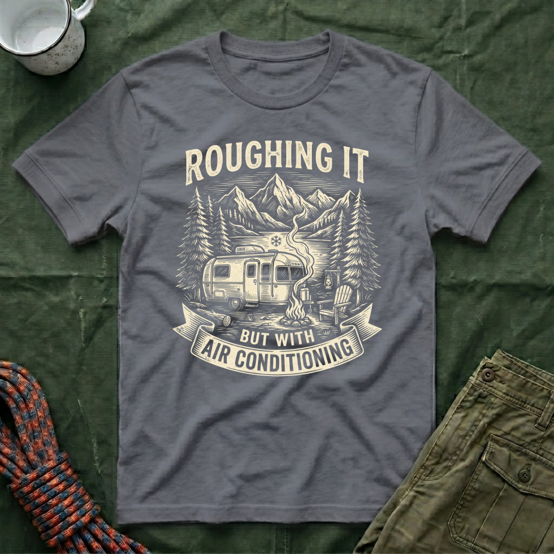 Roughing It But With Air Conditioning T-Shirt