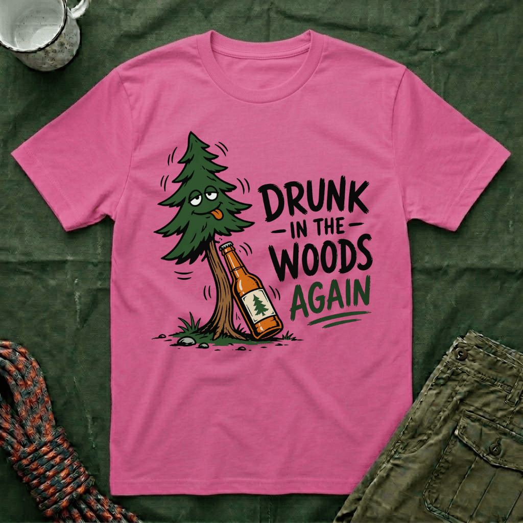 Drunk In The Woods T-Shirt