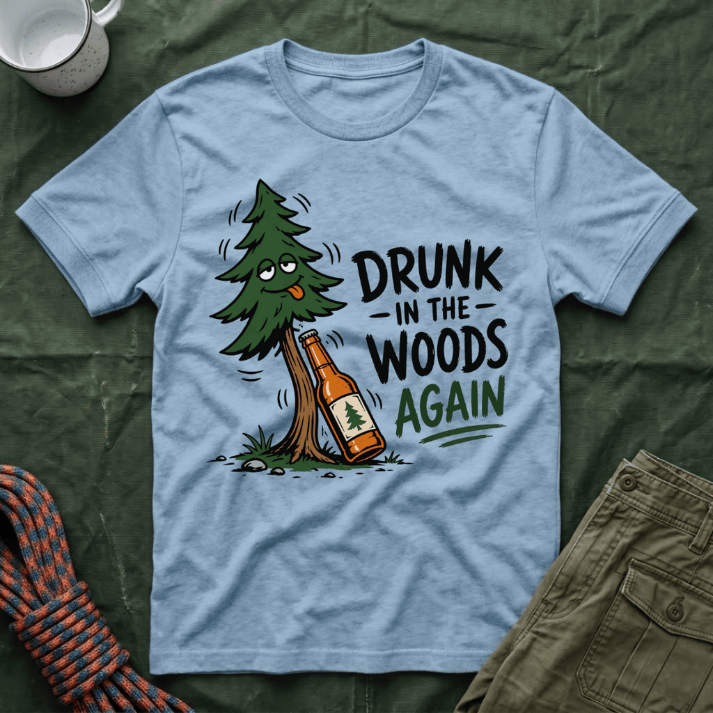 Drunk In The Woods T-Shirt