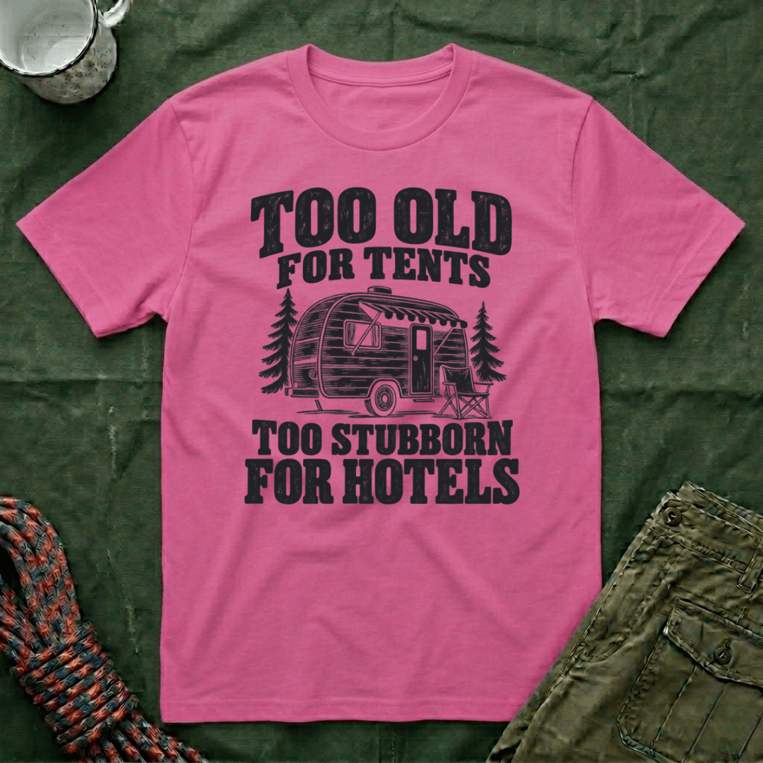 Too Old For Tents T-Shirt