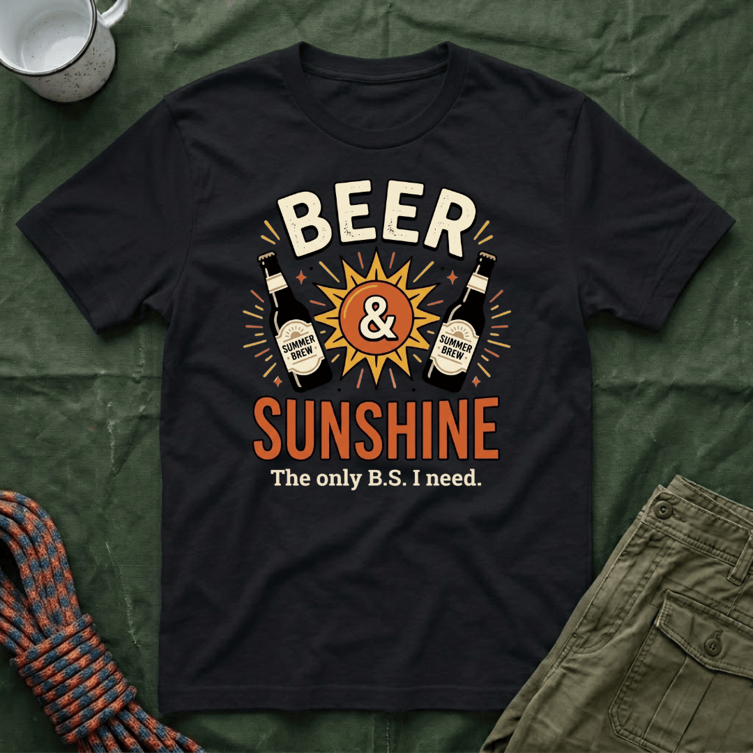 Beer and Sunshine - The Only BS I Need T-Shirt
