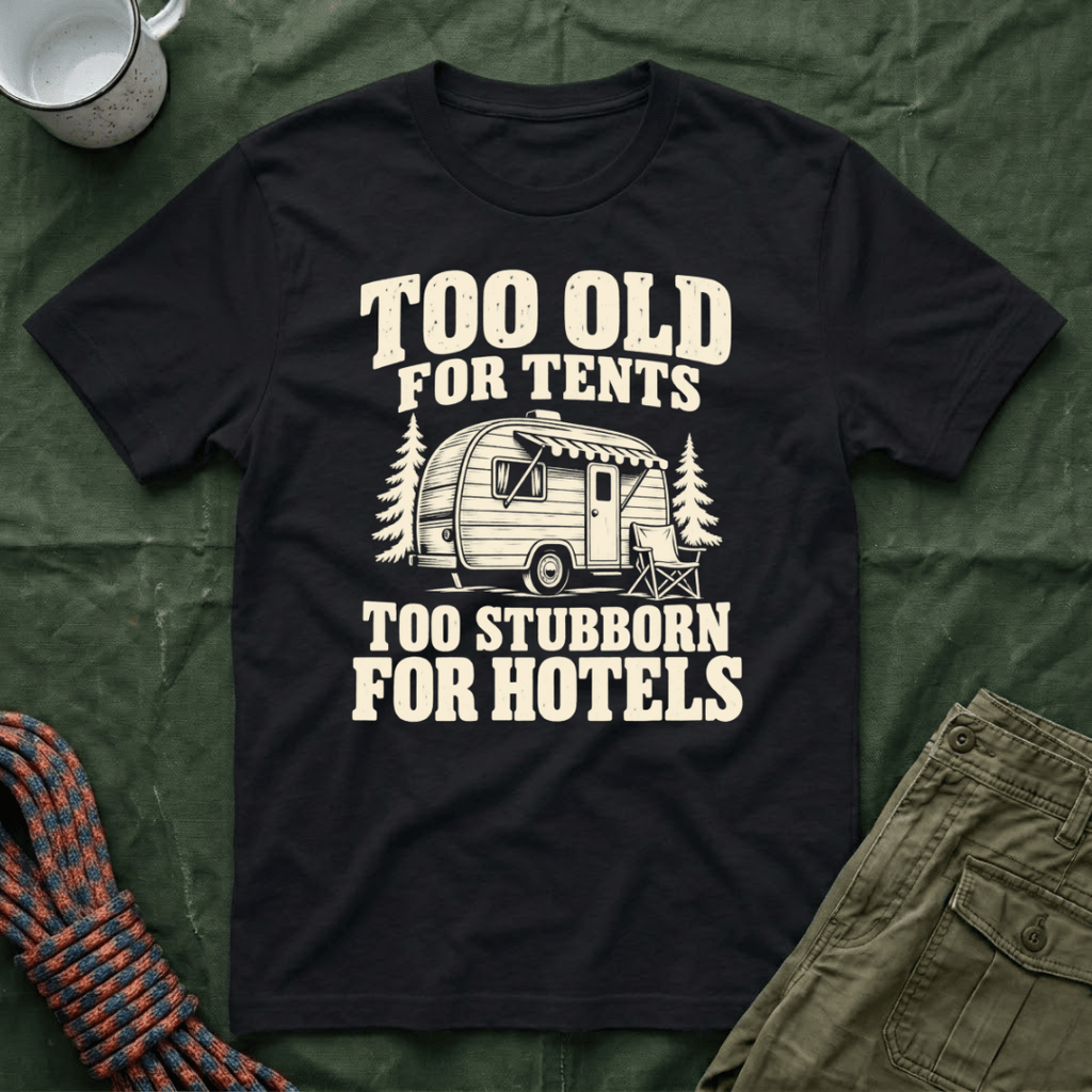 Too Old For Tents T-Shirt