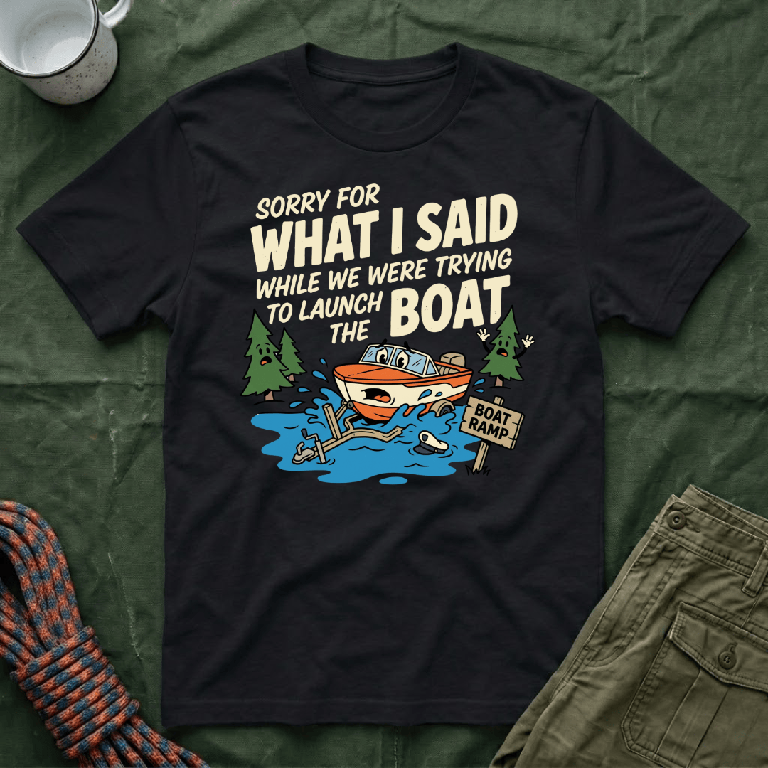 Sorry For What I Said Boat T-Shirt