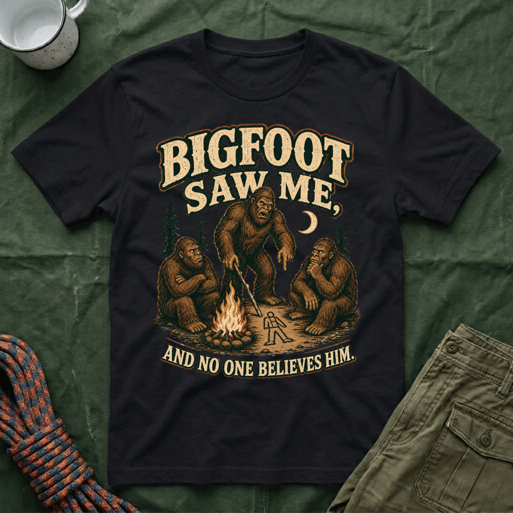 Bigfoot Saw Me And No One Believes Him T-Shirt
