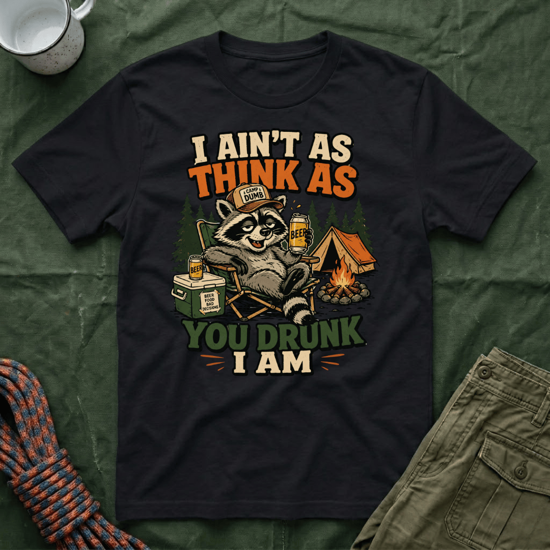 I Ain't As Think As You Drunk I Am Raccoon T-Shirt