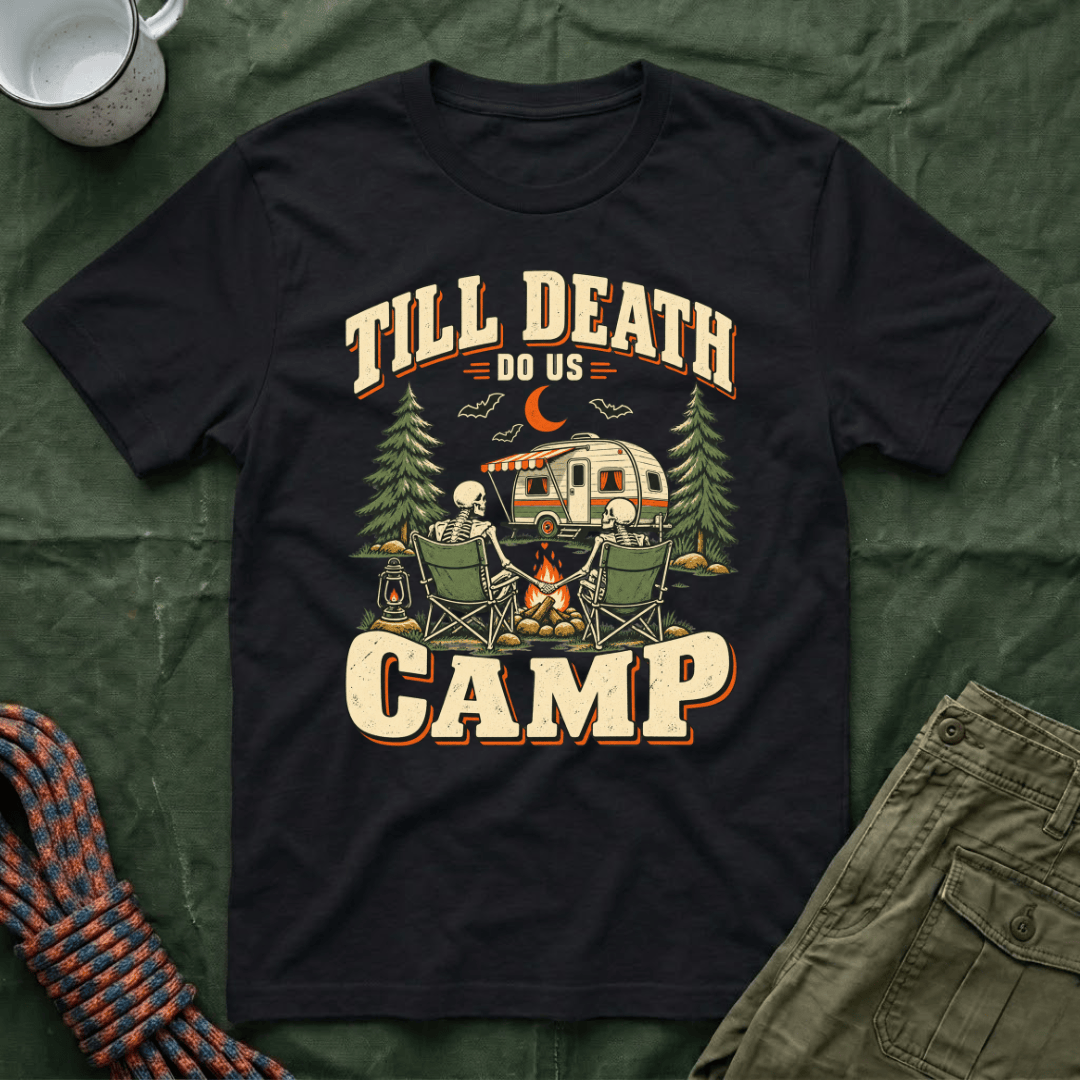 Till Death Do Us Camp T-Shirt