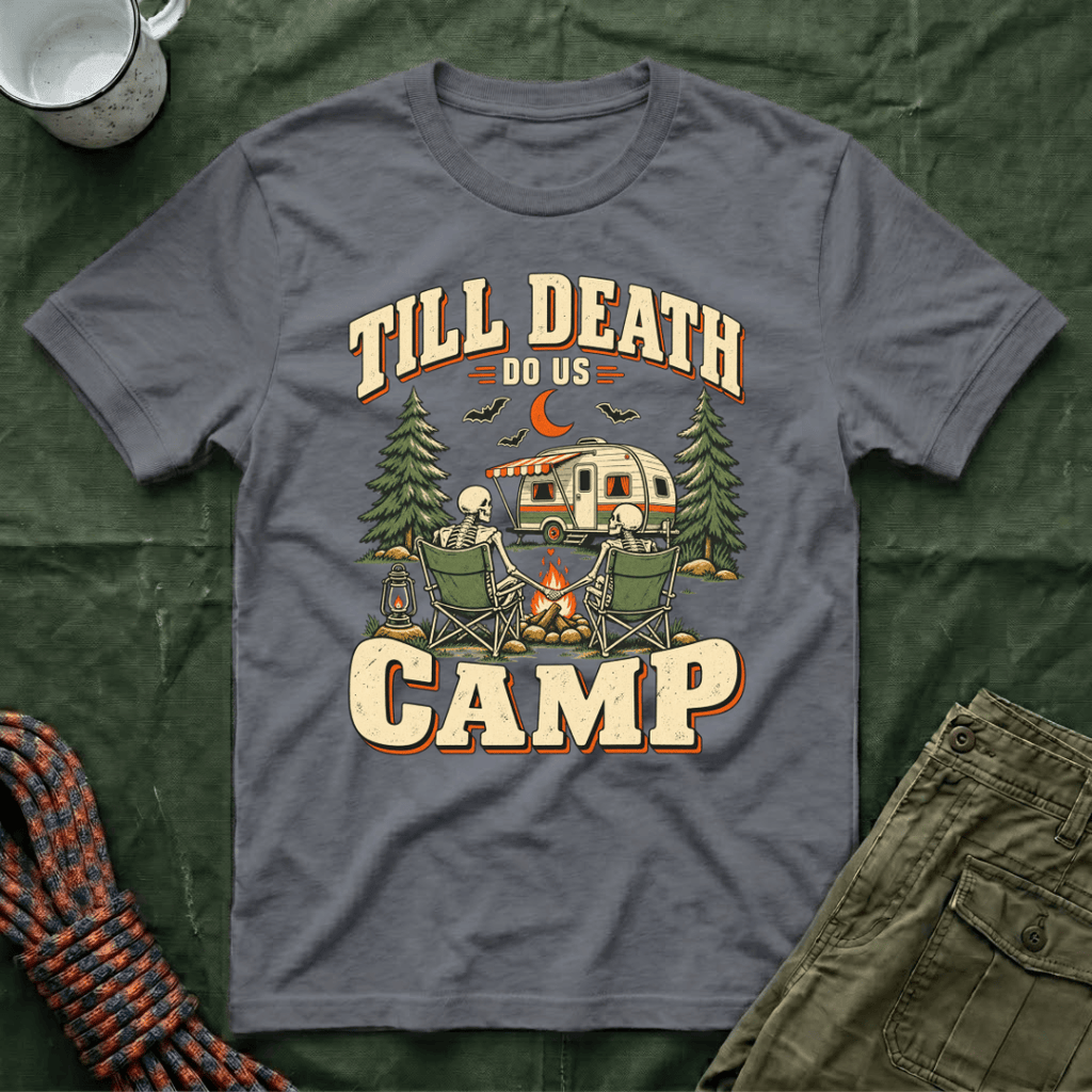 Till Death Do Us Camp T-Shirt