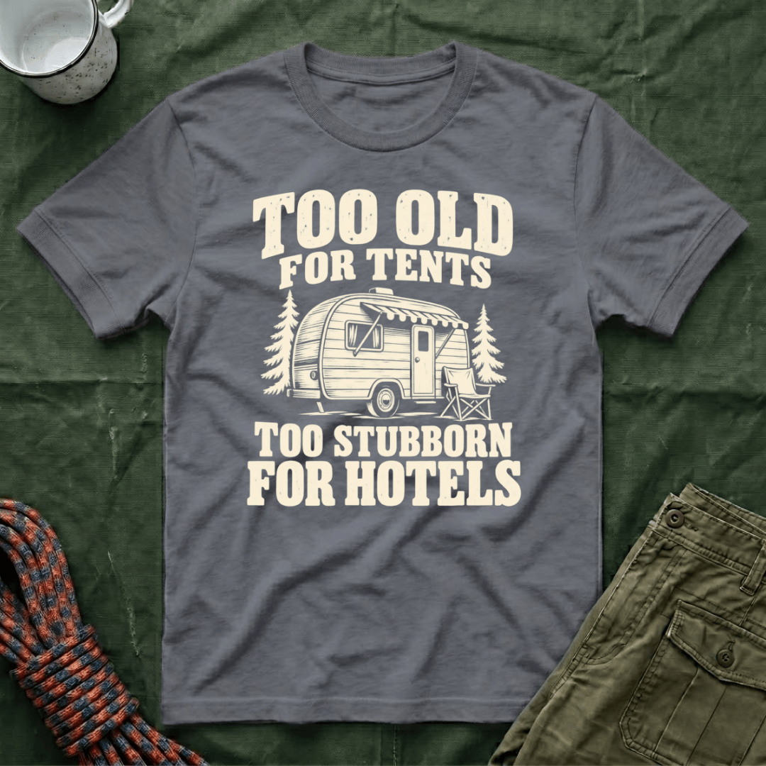Too Old For Tents T-Shirt
