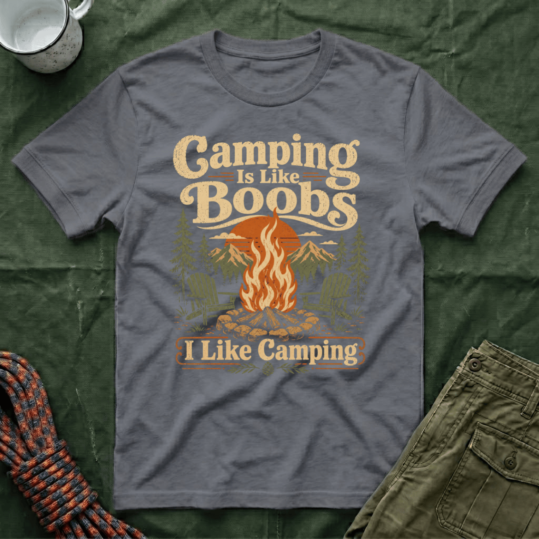 Camping Is Like Boobs T-Shirt