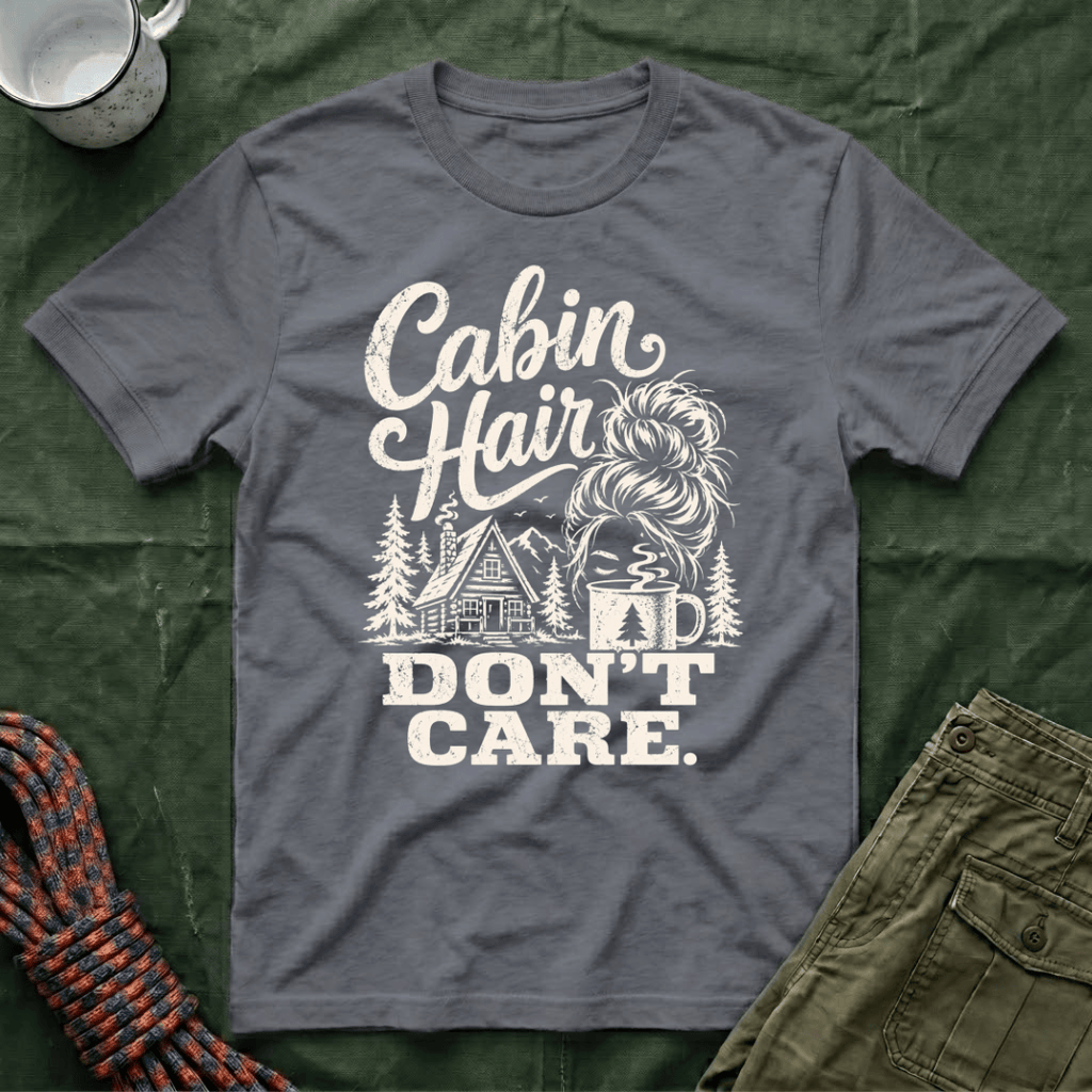 Cabin Hair Don't Care T-Shirt