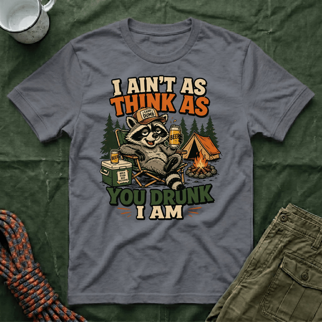 I Ain't As Think As You Drunk I Am Raccoon T-Shirt