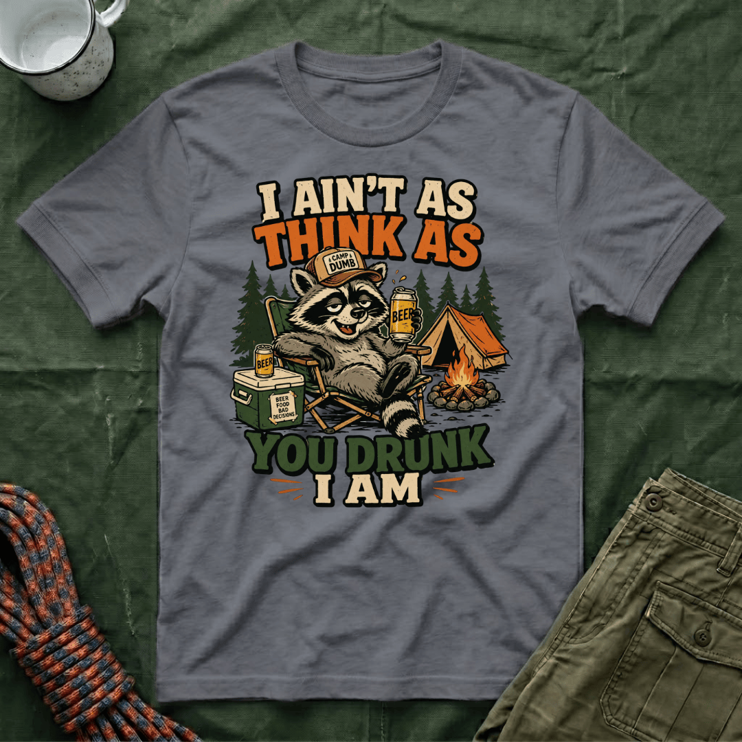 I Ain't As Think As You Drunk I Am Raccoon T-Shirt