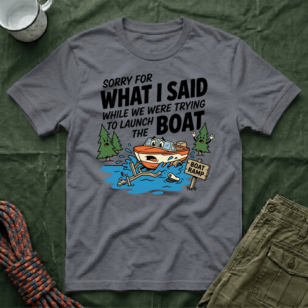 Sorry For What I Said Boat T-Shirt