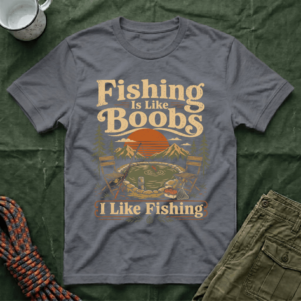 Fishing Is Like Boobs T-Shirt