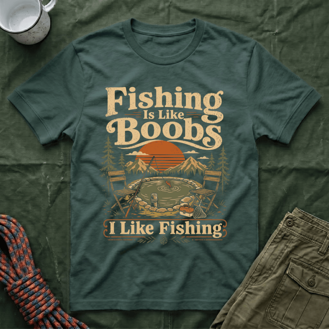 Fishing Is Like Boobs T-Shirt