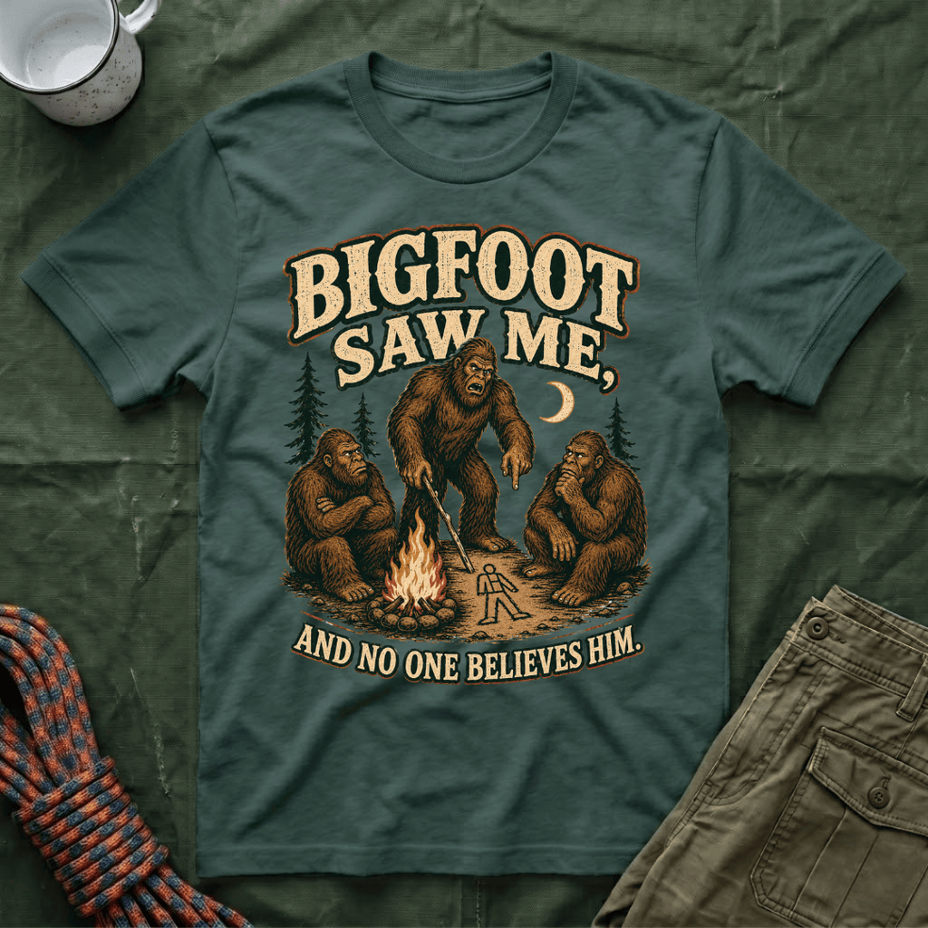 Bigfoot Saw Me And No One Believes Him T-Shirt