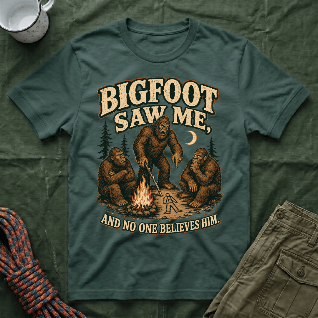 Bigfoot Saw Me And No One Believes Him T-Shirt