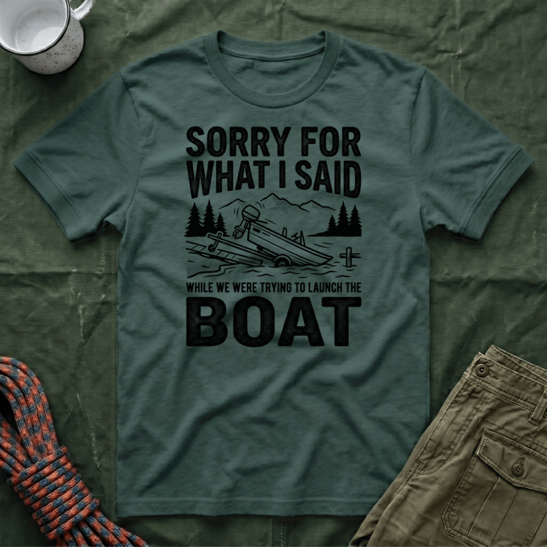 Funny Sorry For What I Said Boat T-Shirt