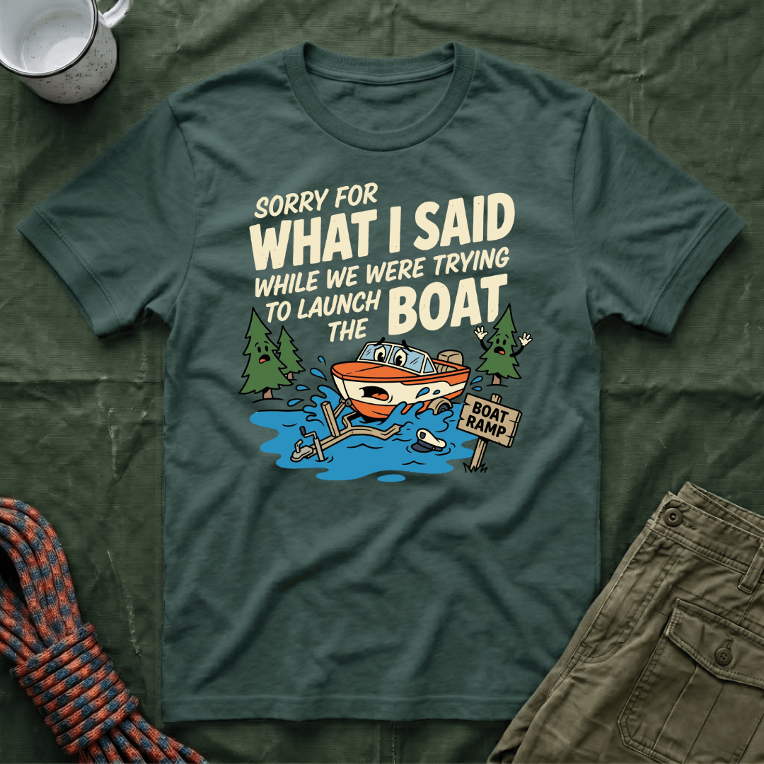 Sorry For What I Said Boat T-Shirt