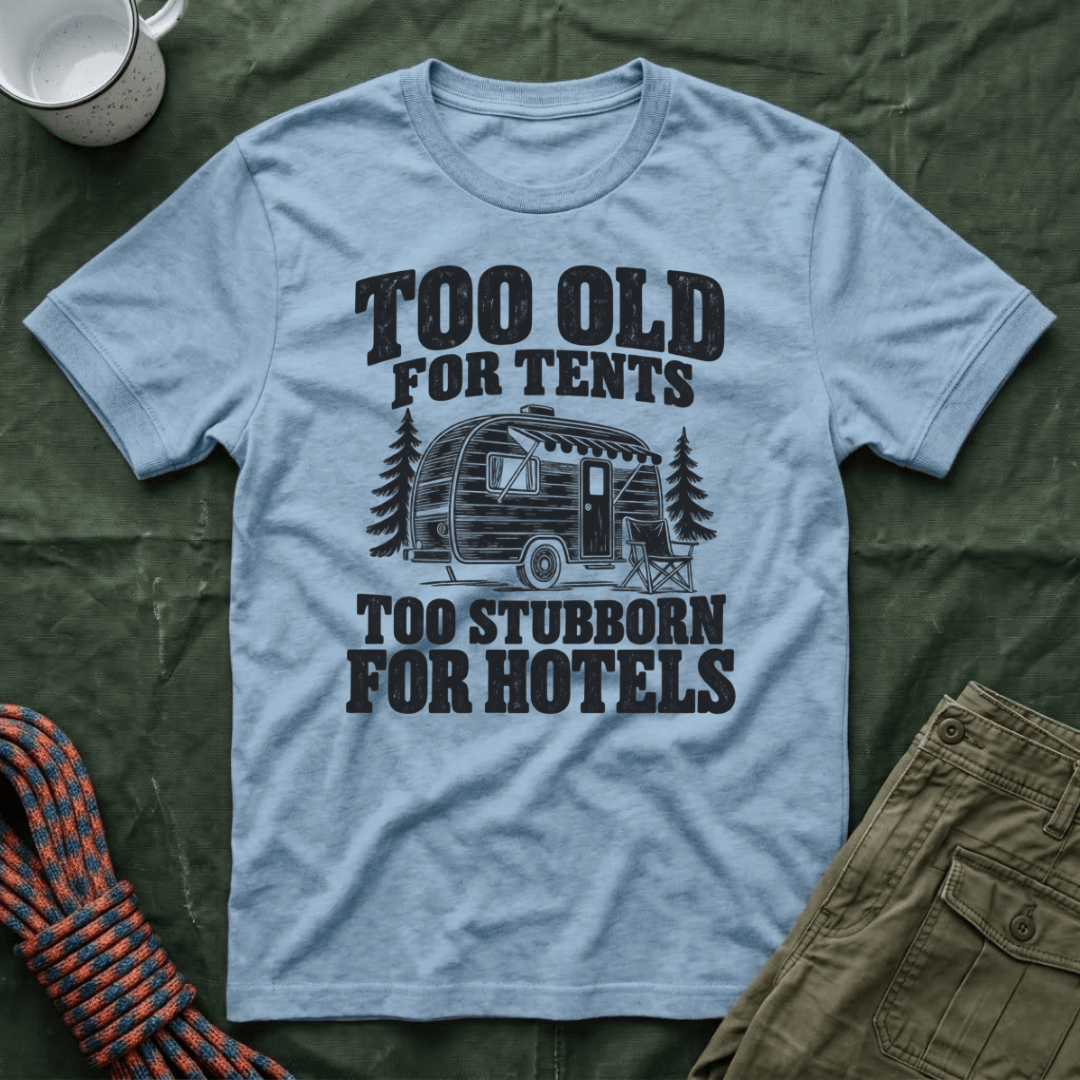 Too Old For Tents T-Shirt
