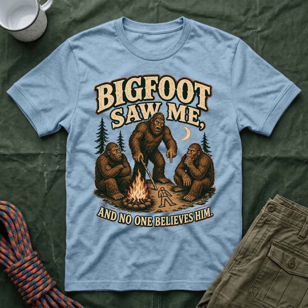 Bigfoot Saw Me And No One Believes Him T-Shirt