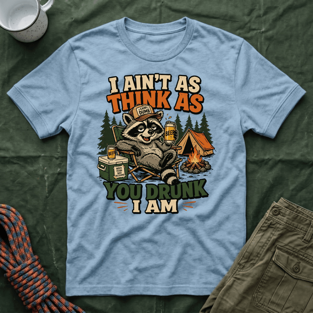 I Ain't As Think As You Drunk I Am Raccoon T-Shirt