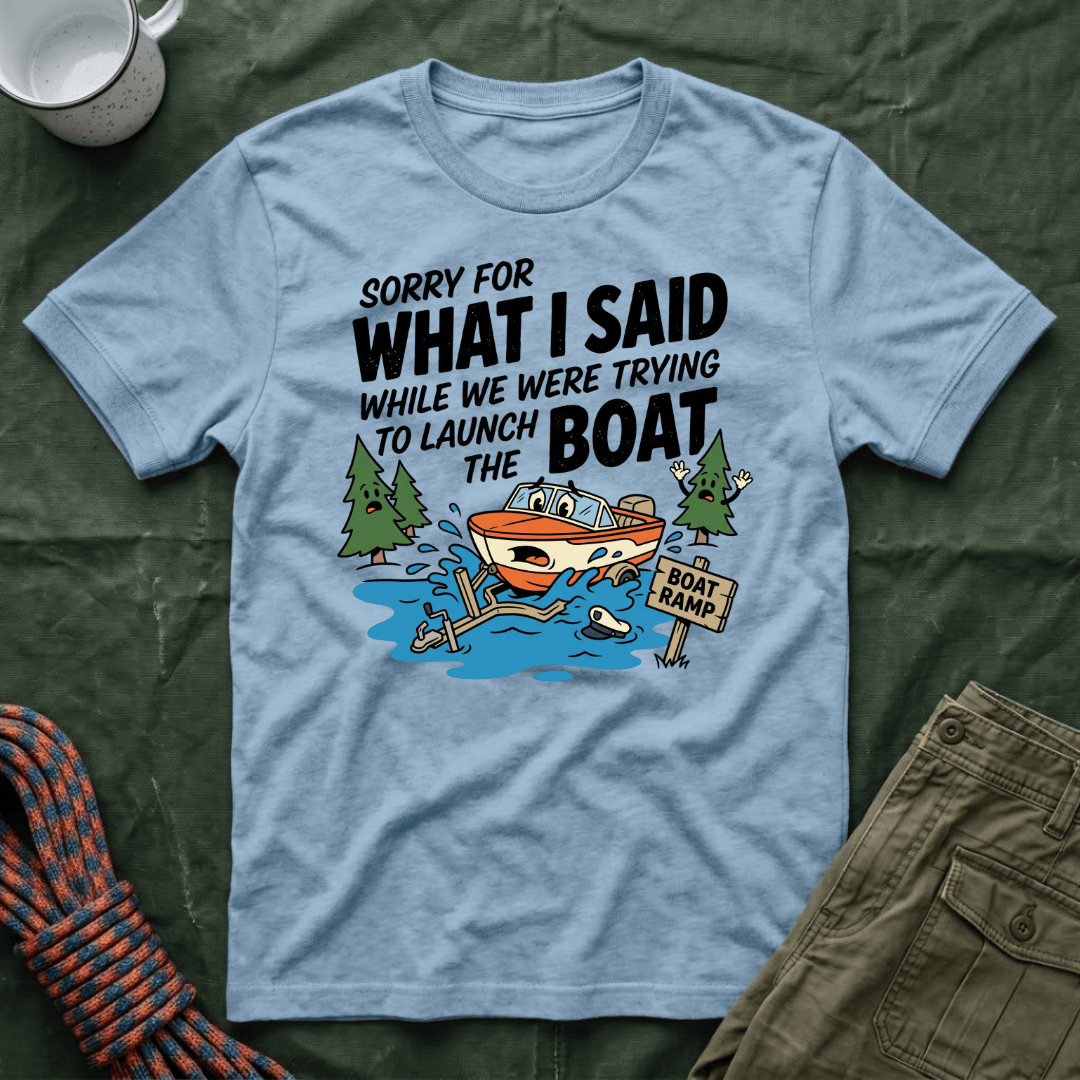 Sorry For What I Said Boat T-Shirt