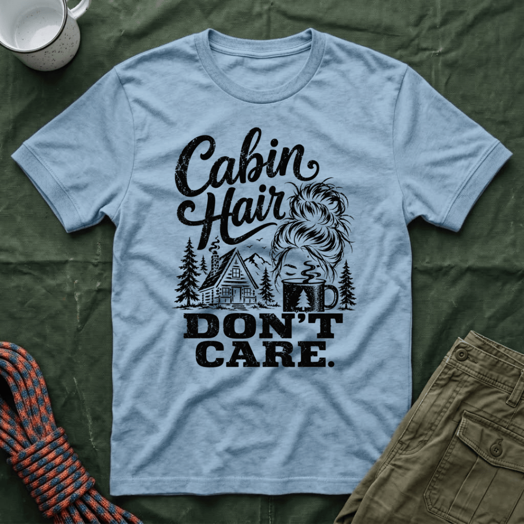 Cabin Hair Don't Care T-Shirt