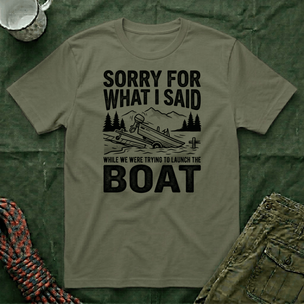 Funny Sorry For What I Said Boat T-Shirt