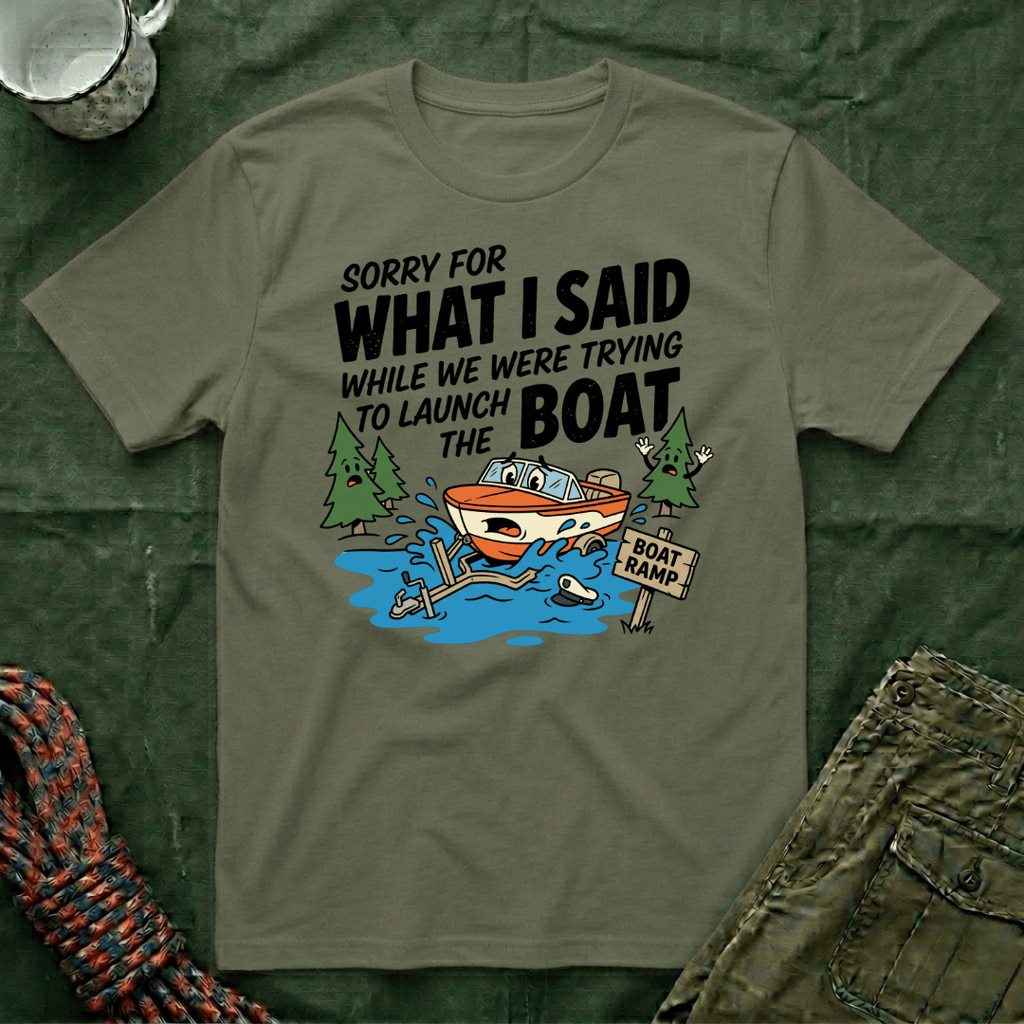 Sorry For What I Said Boat T-Shirt
